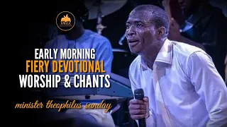 Early Morning Fiery Songs | Minister Theophilus Sunday | Tongues | Chants