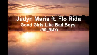 Jadyn Maria-Good Girls Like Bad Boys ft Flo Rida (RR_RMX)