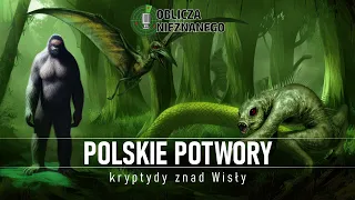 Polskie potwory, czyli kryptydy znad Wisły (cz. 1) || Oblicza Nieznanego (16 sty 2023)