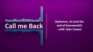 Call Me Back # 120 | Optimism, AI (and the end of homework!) - with Tyler Cowen