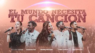 EL MUNDO NECESITA TU CANCIÓN  MadelyMarquez ft JenniferSalinas DenicherPol, CalesLouima, AlexMarquez