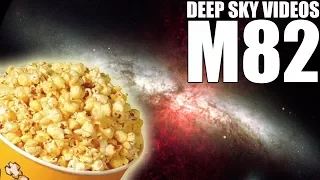 M82 and Microwave Popcorn - Deep Sky Videos