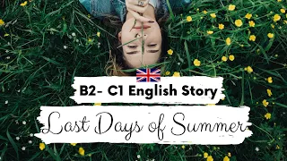ADVANCED ENGLISH STORY 🌅 Last Days of Summer 🌅 B2 - C1 | Level 4 - 5 | BRITISH ENGLISH SUBTITLES