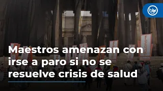 Maestros amenazan con irse a paro si no se resuelve crisis en nuevo modelo de salud