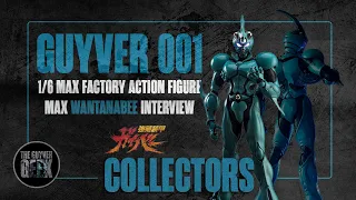 Guyver Collectors | Guyver 001 - 1/6th Scale Max Factory | Max Wantanabee Interview