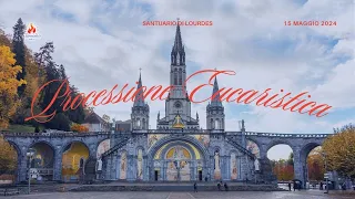 ore 17:00 - Processione Eucaristica - Santuario di Lourdes - 15/05/2024