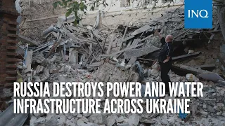 Russia destroys power and water infrastructure across Ukraine