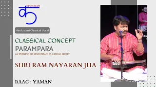 Classical Concept : Parampara : Hindustani Classical Vocal : Shri Ram Narayan Jha : Raag : Yaman