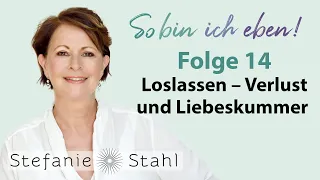 Stefanie Stahl #14 | Loslassen – wie gehe ich mit Liebeskummer und Verlust um? | Podcast