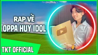 Rap Về Oppa Huy Idol ( NEW VERSION ) - TKT Official