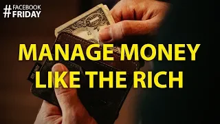 How to Properly Manage Your Money Like the Rich | Facebook Friday