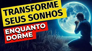 ORAÇÃO FORTÍSSIMA PARA TRANSFORMAR SEUS SONHOS ENQUANTO DORME