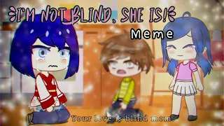 I’m not Blind, She is! // Meme // [MLB] 🐞🐈‍⬛ // Gacha Club // AU // (Read Description Please)