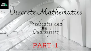 DISCRETE MATHEMATICS - PREDICATES AND QUANTIFIERS - PART 1