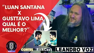 “ Luan Santana VS Gusttavo Lima, qual é o melhor?” - LEANDRO VOZ | Corte #RickCast