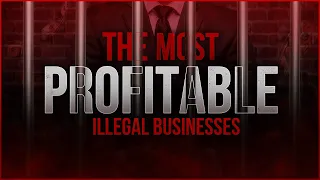 The Most Profitable Illegal Businesses (You Shouldn't Try, Obviously)