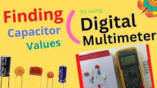 HOW TO FIND,... CAPACITORS VALUES BY USING DIGITAL MULTI METER... PRACTICAL DEMO...