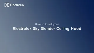 How to install your ELECTROLUX Sky Slender ceiling Hood.