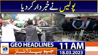 Geo News Headlines 11 AM | PTI Chairman Imran Khan Hearing | 18th March 2023