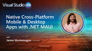 Visual Studio Live! - Native Cross-Platform Mobile & Desktop Apps with .NET MAUI