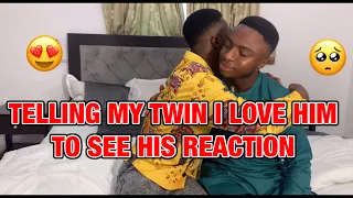 TELLING  MY TWIN I LOVE HIM TO SEE HIS REACTION