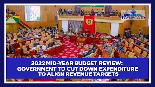 2022 mid-year budget review: Government to cut down expenditure to align revenue targets