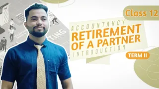 🔴Retirement of a partner | Introduction | Class 12 | Accounts | IInd Term Syllabus 🔥🔥🔥......