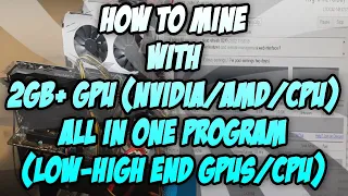 How To Mine With 2GB+ GPU | NVIDIA/AMD/CPU | ALL IN ONE PROGRAM | LOW-HIGH END GPUS/CPU |