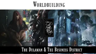 Worldbuilding: Dulaman & The Business District