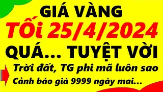 Giá vàng hôm nay ngày 25/4/2024 - giá vàng 9999, vàng sjc, vàng nhẫn 9999,...