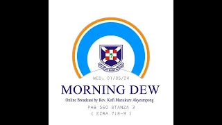 Wednesday 01/05/24 Morning Dew with Rev. Kofi Manukure Akyeampong 🔥