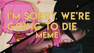 🌜||I'm sorry we're going to die||meme||SasuSaku||BorutoAU||Sakura Dead||Gacha club||Kirin||🌛