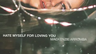Mackenzie Arromba - hate myself for loving you (official lyric video)
