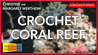 Christine & Margaret Wertheim - Crochet Coral Reef - Venice Art Biennale 2019