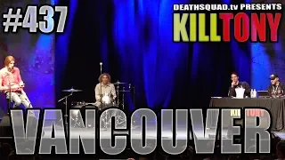 KILL TONY #437 - VANCOUVER