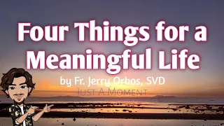 Four Things for a Meaningful Life By Fr. Jerry Orbos