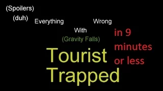 Everything Wrong with Tourist Trapped (Gravity Falls) in 9 minutes or less