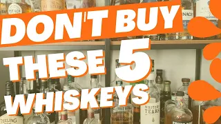 FIVE Whiskeys I REGRET Buying -- learn from my mistakes!