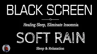 Soft RAIN Sounds for Sleeping & Relaxation Black Screen | Heals Insomnia, Anxiety | ASMR