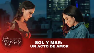 Sol y Mar: Un acto de amor | Lo Que Callamos Las Mujeres | Nueva Temporada