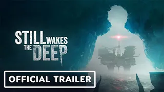 Still Wakes the Deep - Official Behind the Scenes Trailer | IGN Fan Fest 2024