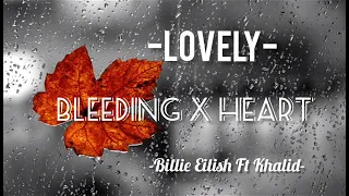 Lovely- Billie Eilish Ft Khalid/ Bleeding X Heart