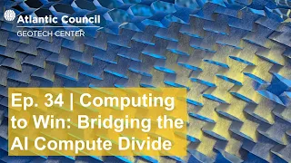 Ep. 34 | Computing to win: Bridging the AI compute divide