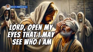 LORD, OPEN MY EYES THAT I MAY SEE WHO I AM