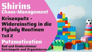 Krisenputz-Widereinstieg in die Flylady Routinen Teil 2 I Bad & Kinderzimmer Entrümpeln/Organisieren