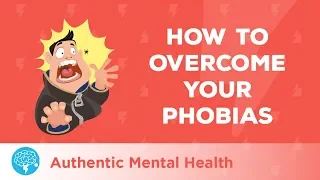 How To Overcome Your Phobias!
