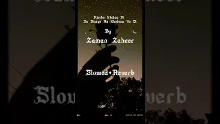 Ajeeba Khalaq Di Da Stargo Na Khobona Yu Si | Pashto Slowed And Reverb Songs | By Zaman Zaheer