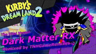 『Kirby Dreamland 3 REMIX』 Dark Matter RX ORDEAL MEDLEY  "The Vital Vessel" [[Boss Raid]]