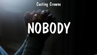 Nobody - Casting Crowns (Lyrics) - As You Find Me, I Surrender, With Everything