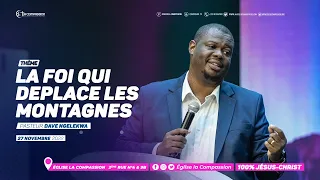 LA FOI QUI DEPLACE LES MONTAGNES - Pasteur Dave NGELEKWA - Culte du 27 Nov 2022